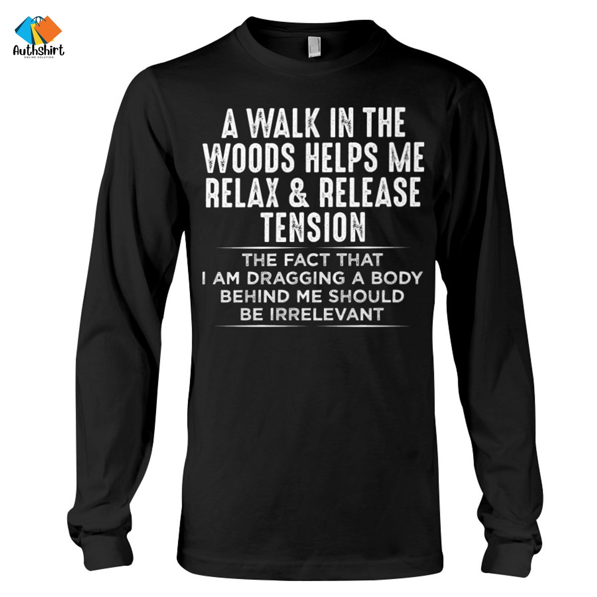 A Walk In The Woods Helps Me Relax And Release Tension Shirt