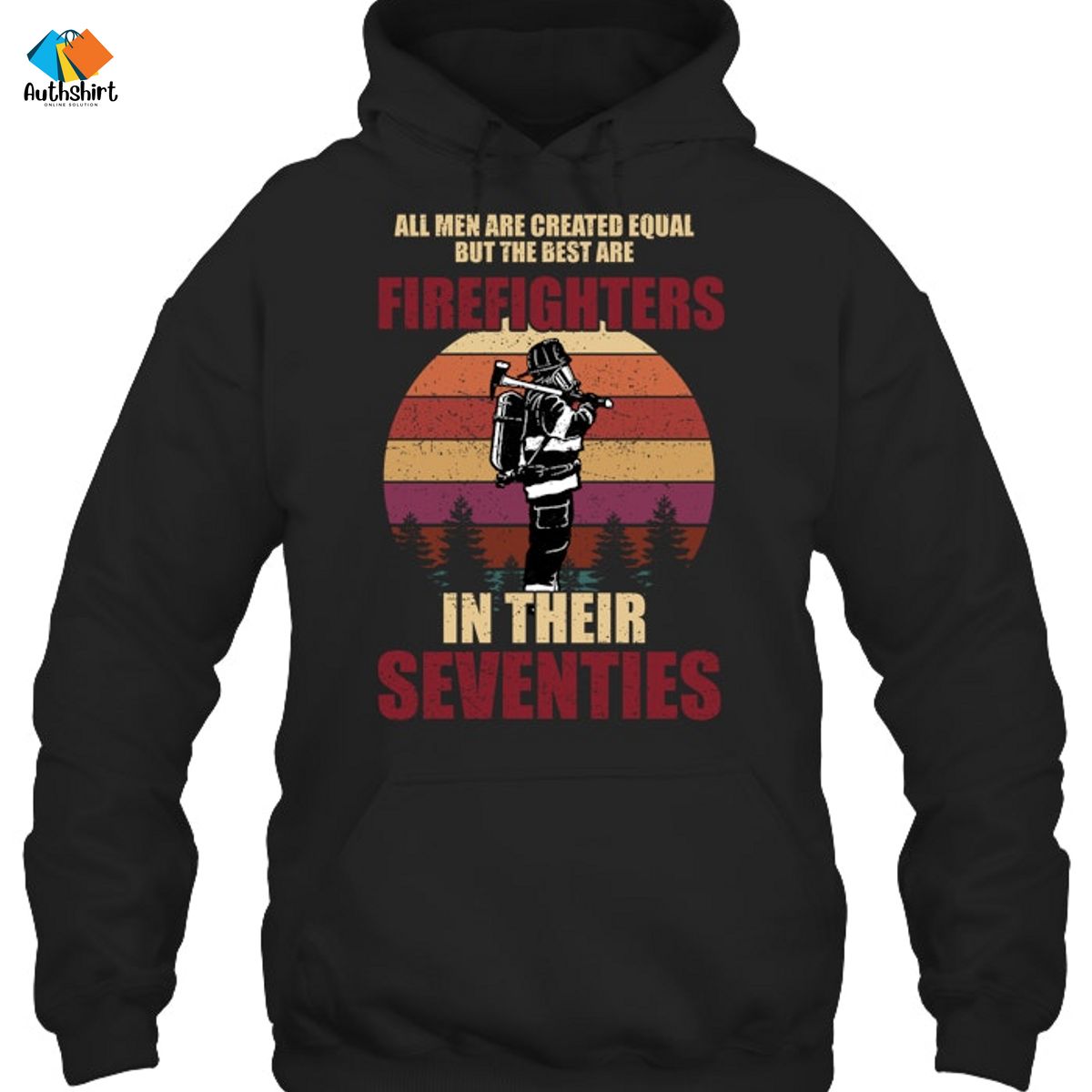 All Men Are Created Equal But The Best Are Firefighters In Their Seventies Shirt