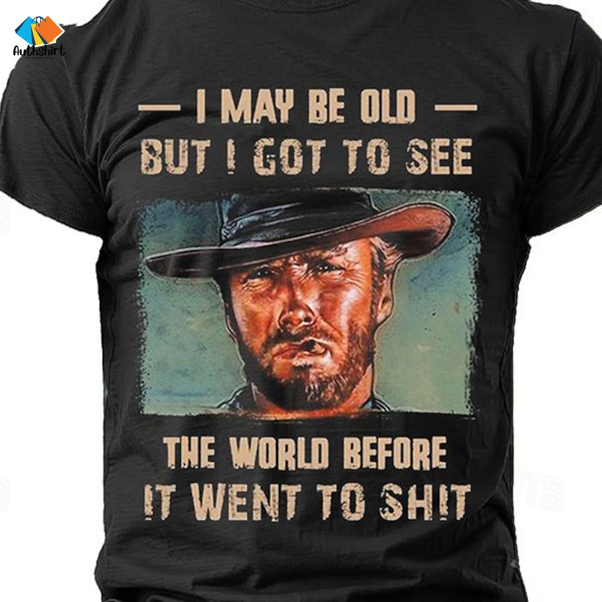 Clint Eastwood I Maybe Old But I Got To See The World Before It Went To Shit Shirt