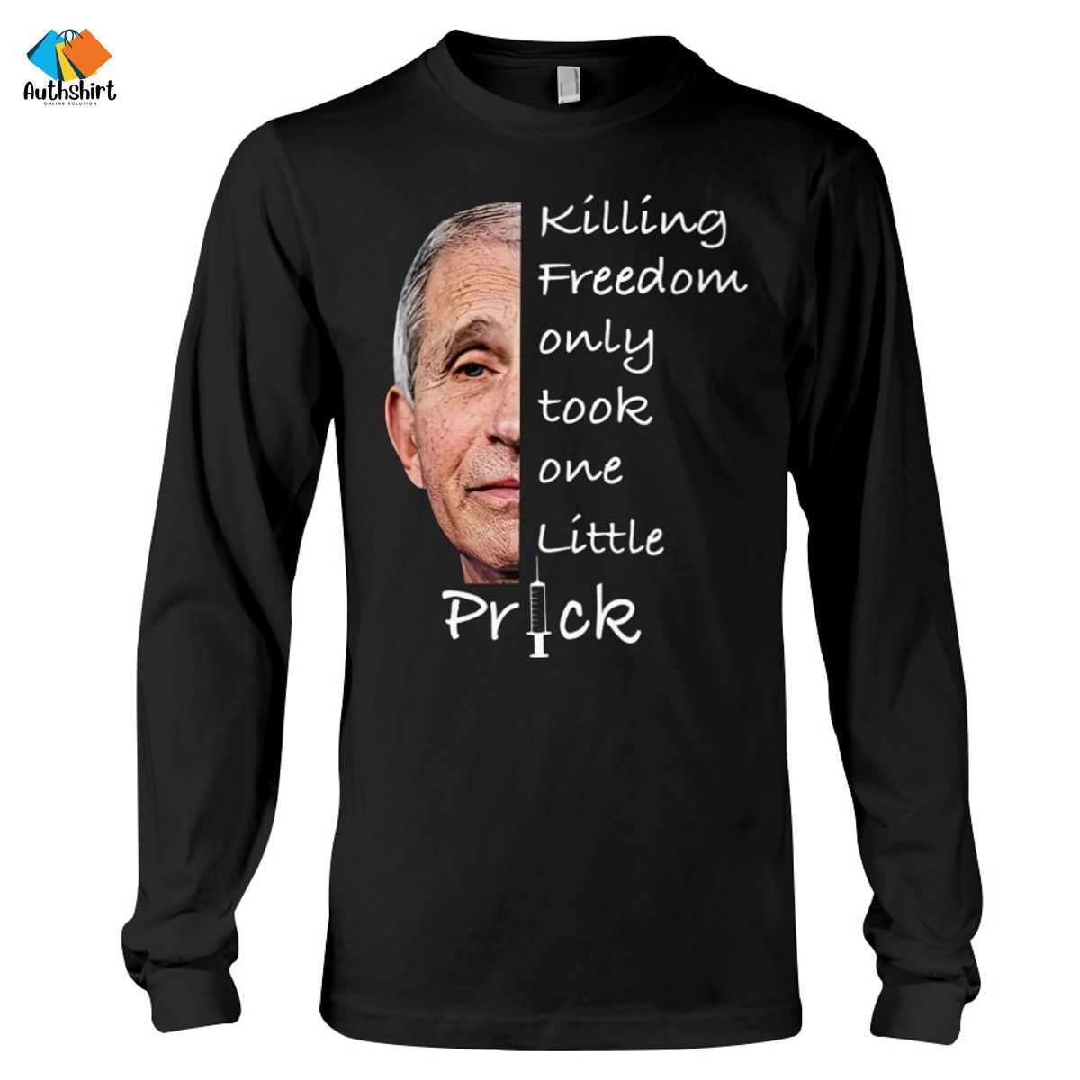 Fauci Ouchie Killing Freedom Only Took One Little Prick Shirt