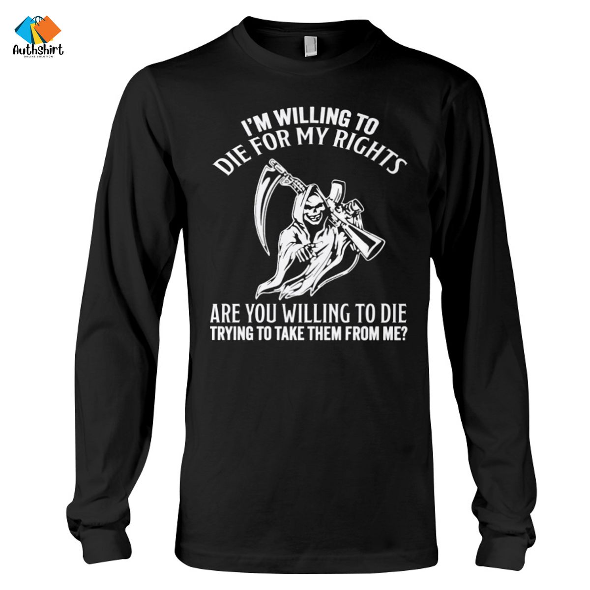 I’m Willing To Die For My Rights Are You Willing To Die Trying To Take Them From Me Shirt