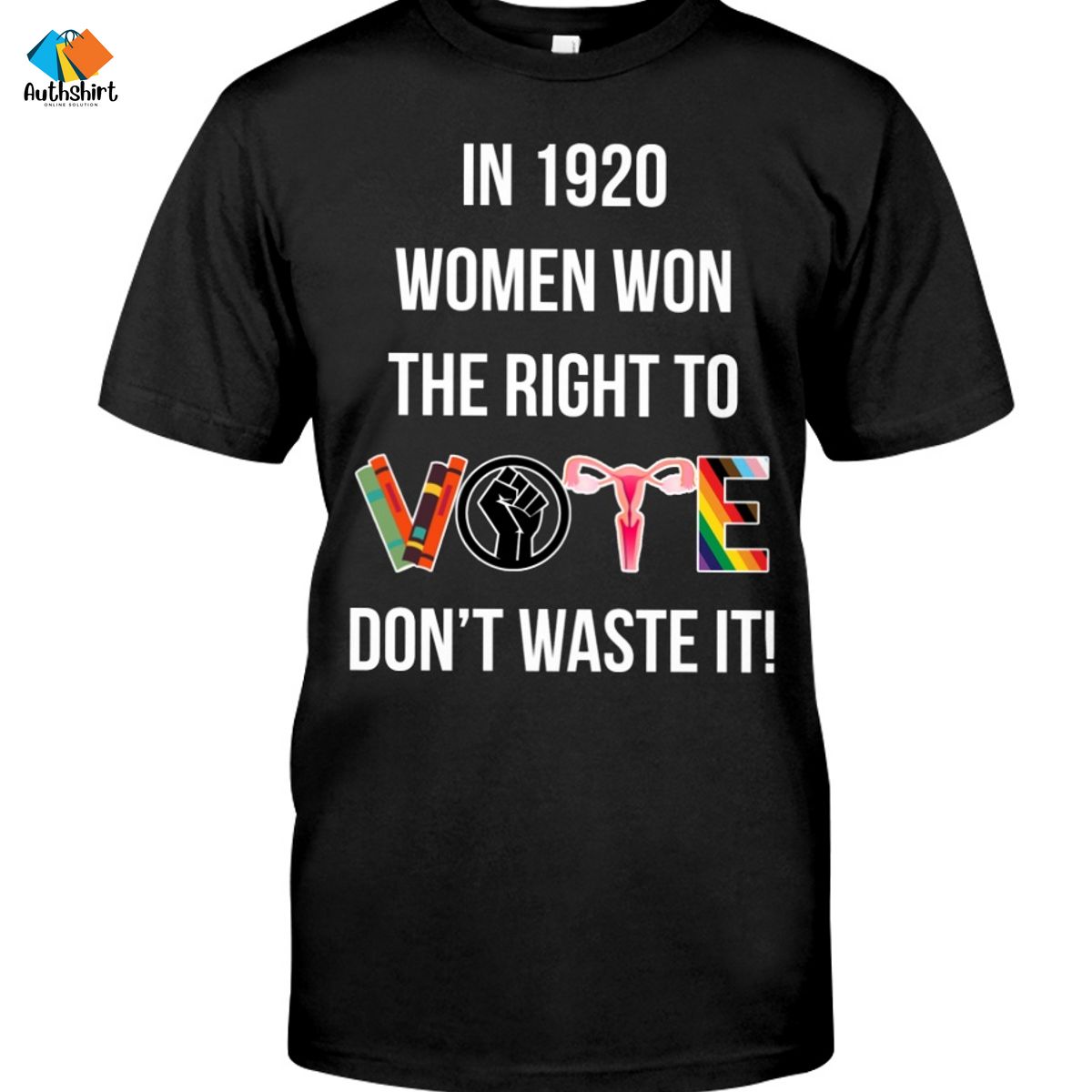 In 1920 Women Won The Right To Vote Don’t Waste It Shirt