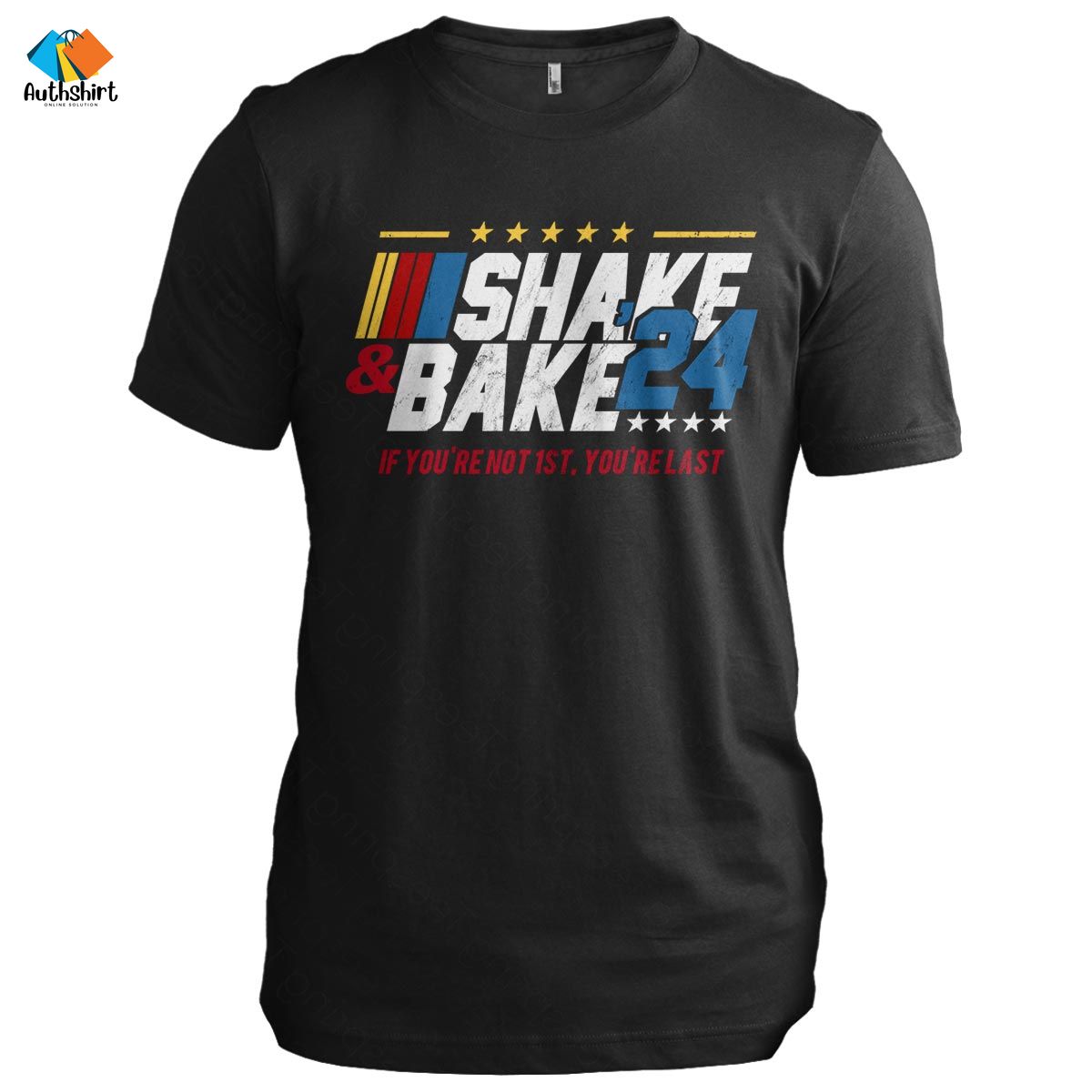 Shake And Bake 2024 If You're Not 1st You're Last Shirt